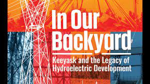 BOOK LAUNCH OF IN OUR BACKYARD: KEEYASK AND THE LEGACY OF HYDROELECTRIC DEVELOPMENT